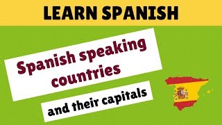 Spanish speaking countries and their capitals  Learn Spanish [upl. by Okimat305]