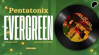 Pentatonix  Evergreen Karaoke  AK Official [upl. by Aicnelev]