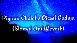 Piyawa Chalabe Diesel Gadiya Slowed And Reverb [upl. by Akenom]