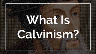 What Is Calvinism [upl. by Mackoff]