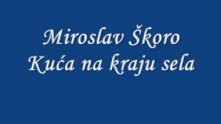 Miroslav Škoro  Kuća na kraju sela [upl. by Hcir]