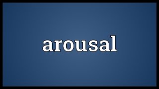 Arousal Meaning [upl. by Rehtaeh]