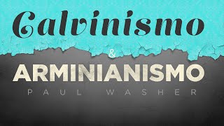 Calvinismo amp Arminianismo  Paul Washer [upl. by Adnala816]